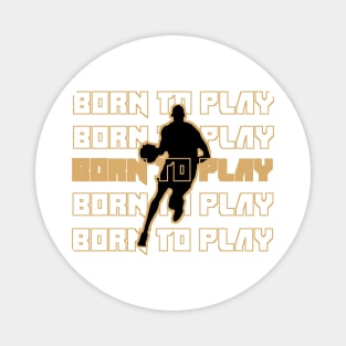 BORN TO PLAY Magnet